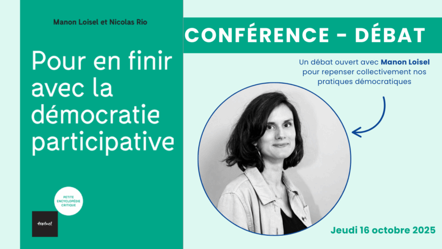 Pour en finir avec la démocratie participative…vraiment ? Conférence débat avec Manon Loisel
